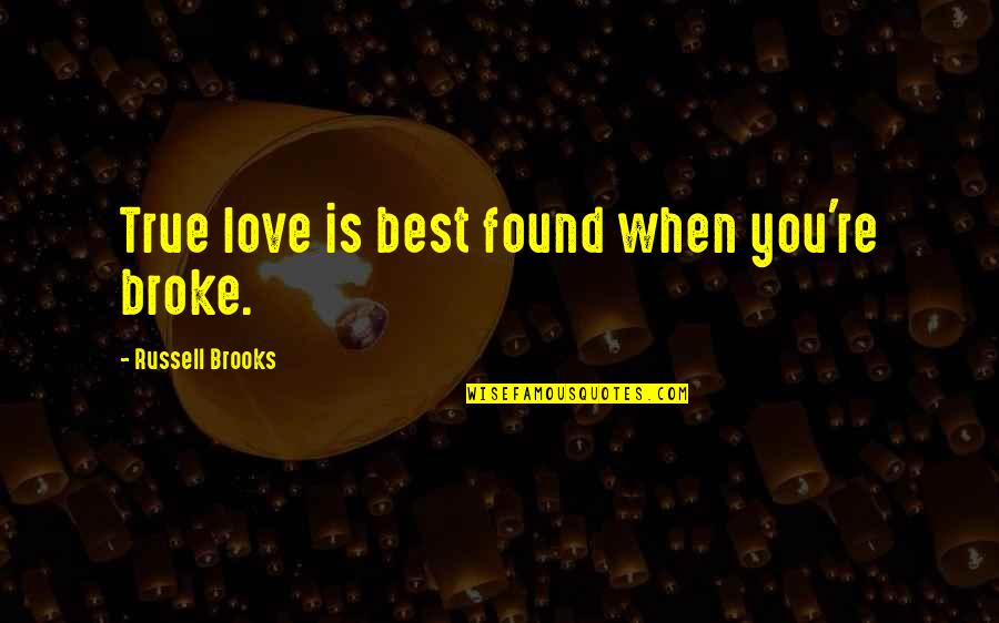 I Found True Love Quotes By Russell Brooks: True love is best found when you're broke.