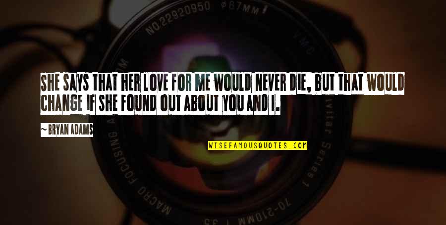I Found You Love Quotes By Bryan Adams: She says that her love for me would
