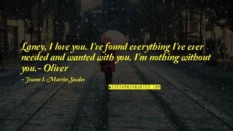 I Found You Love Quotes By Joann I. Martin Sowles: Laney, I love you. I've found everything I've