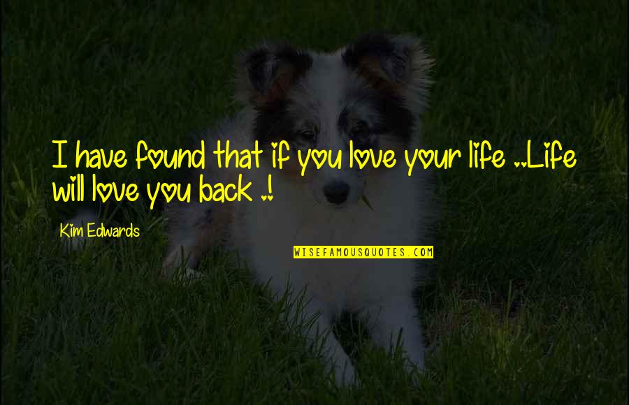 I Found You Love Quotes By Kim Edwards: I have found that if you love your