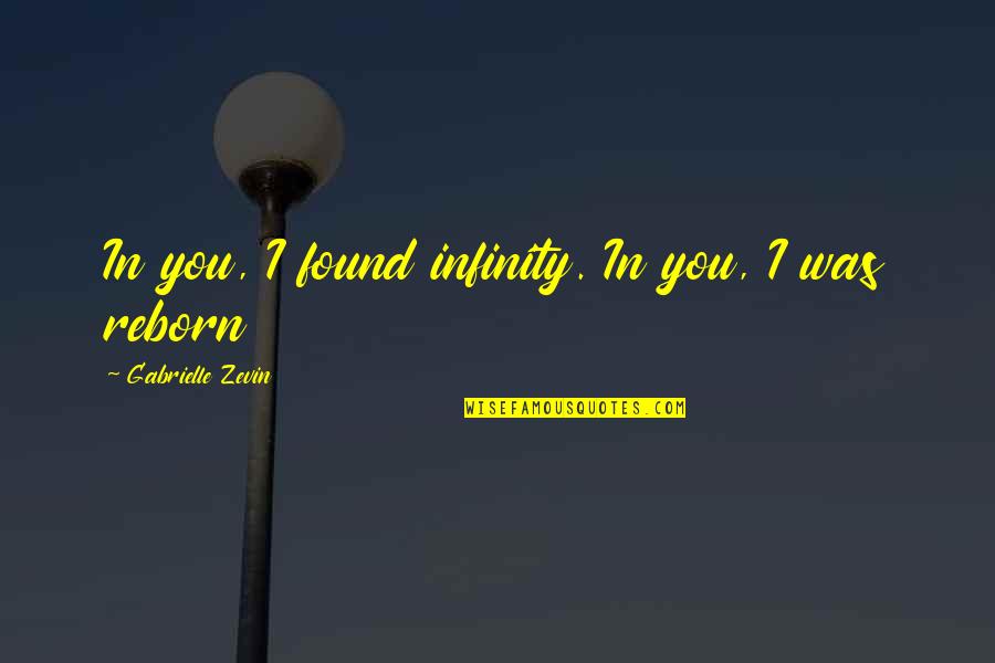 I Found You Quotes By Gabrielle Zevin: In you, I found infinity. In you, I
