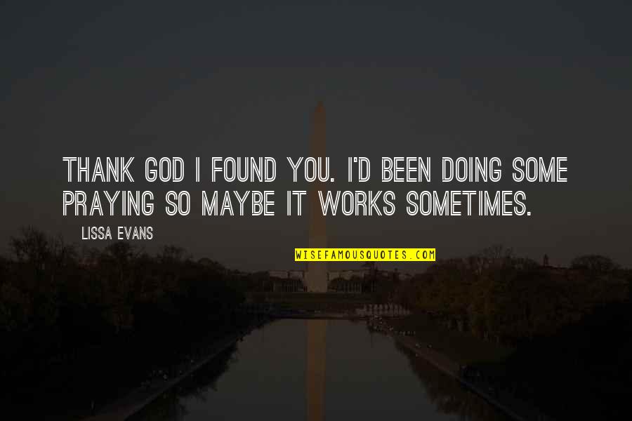 I Found You Quotes By Lissa Evans: Thank God I found you. I'd been doing