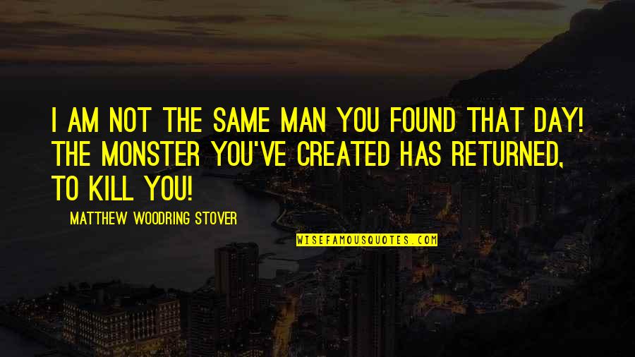 I Found You Quotes By Matthew Woodring Stover: I am not the same man you found