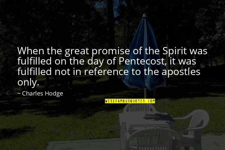 I Fulfilled My Promise Quotes By Charles Hodge: When the great promise of the Spirit was