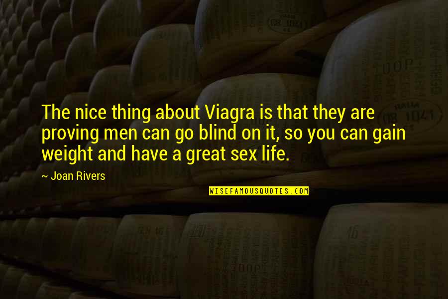 I Gain Weight Quotes By Joan Rivers: The nice thing about Viagra is that they