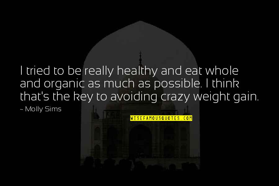 I Gain Weight Quotes By Molly Sims: I tried to be really healthy and eat