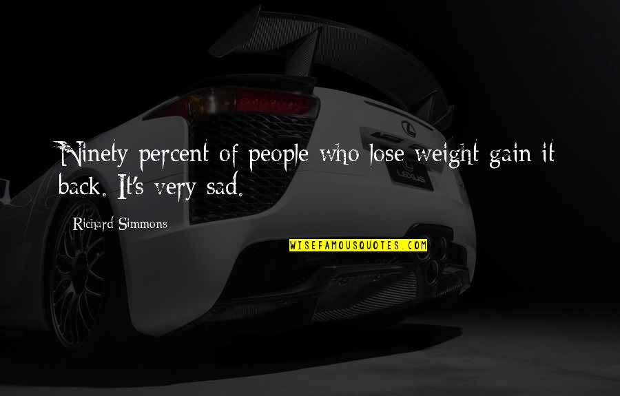 I Gain Weight Quotes By Richard Simmons: Ninety percent of people who lose weight gain