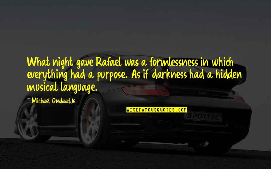 I Gave Everything I Had Quotes By Michael Ondaatje: What night gave Rafael was a formlessness in