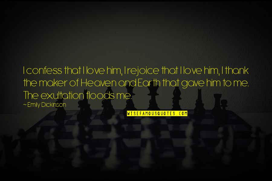 I Gave Him Quotes By Emily Dickinson: I confess that I love him, I rejoice I Gave Him Quotes By Emily Dickinson: I confess that I love him, I rejoice
