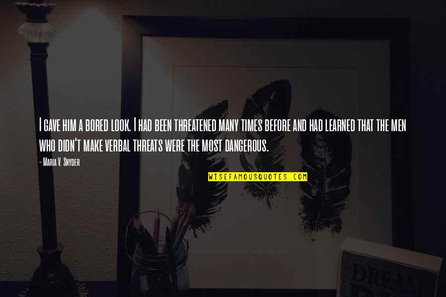 I Gave Him Quotes By Maria V. Snyder: I gave him a bored look. I had I Gave Him Quotes By Maria V. Snyder: I gave him a bored look. I had