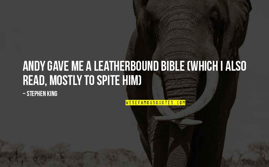 I Gave Him Quotes By Stephen King: Andy gave me a leatherbound Bible (which I