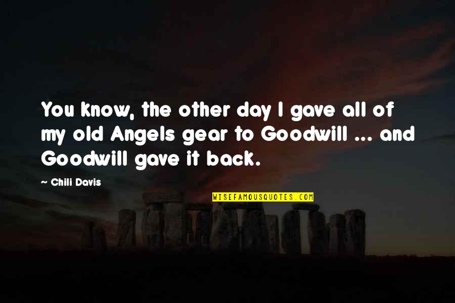 I Gave My All Quotes By Chili Davis: You know, the other day I gave all