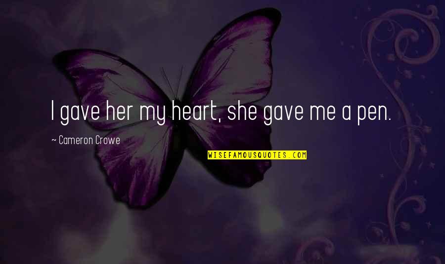 I Gave You All My Heart Quotes By Cameron Crowe: I gave her my heart, she gave me