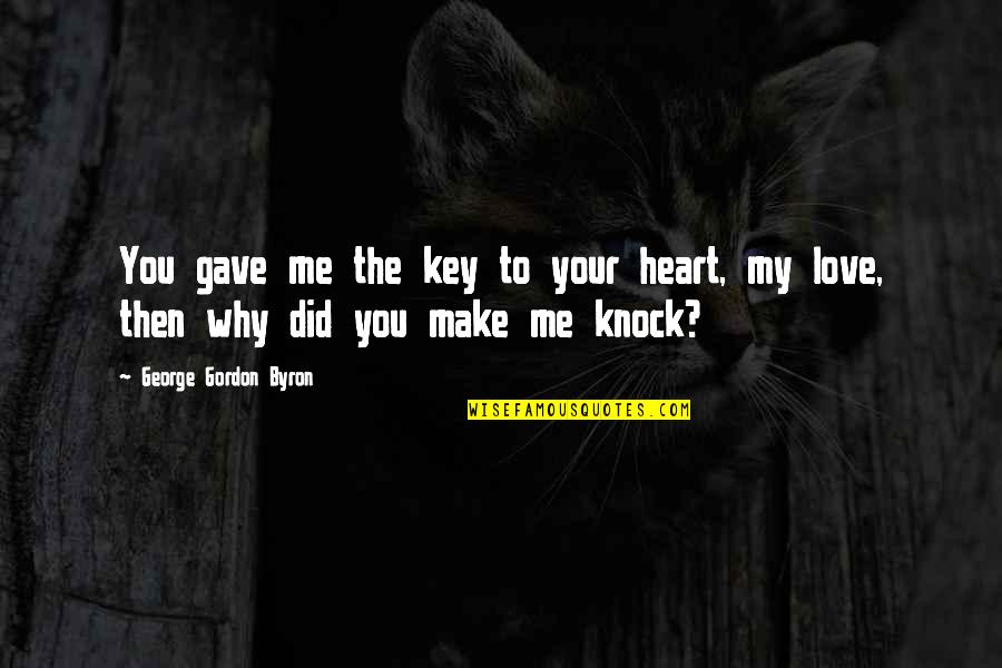I Gave You All My Heart Quotes By George Gordon Byron: You gave me the key to your heart,