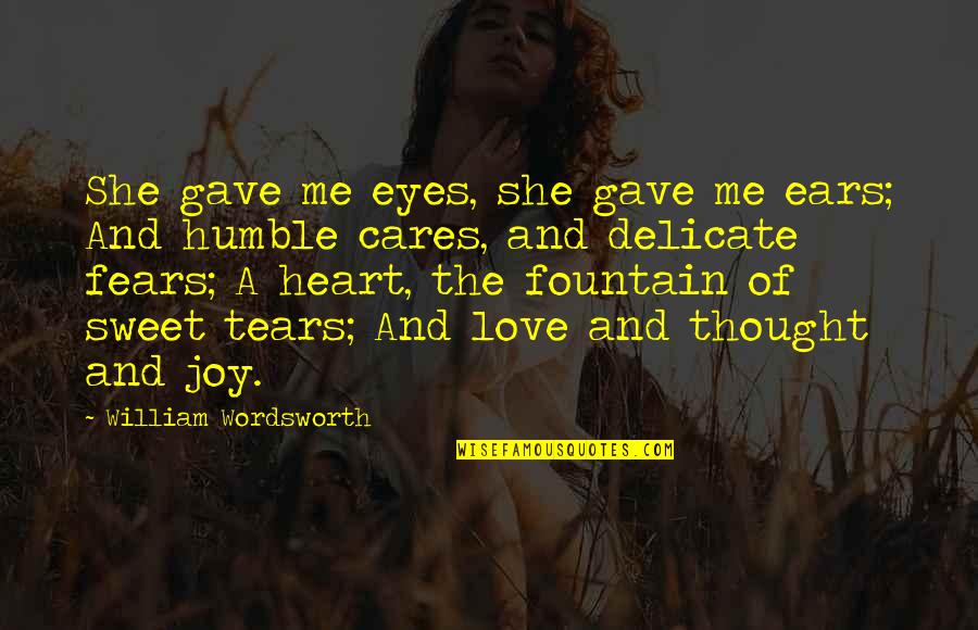 I Gave You All My Heart Quotes By William Wordsworth: She gave me eyes, she gave me ears;