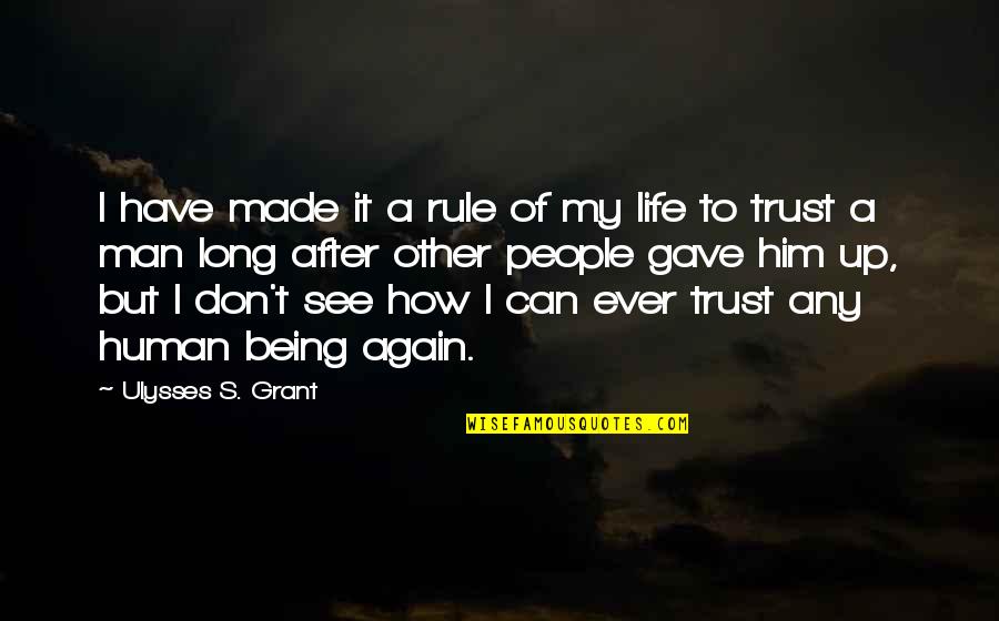 I Gave You All My Trust Quotes By Ulysses S. Grant: I have made it a rule of my