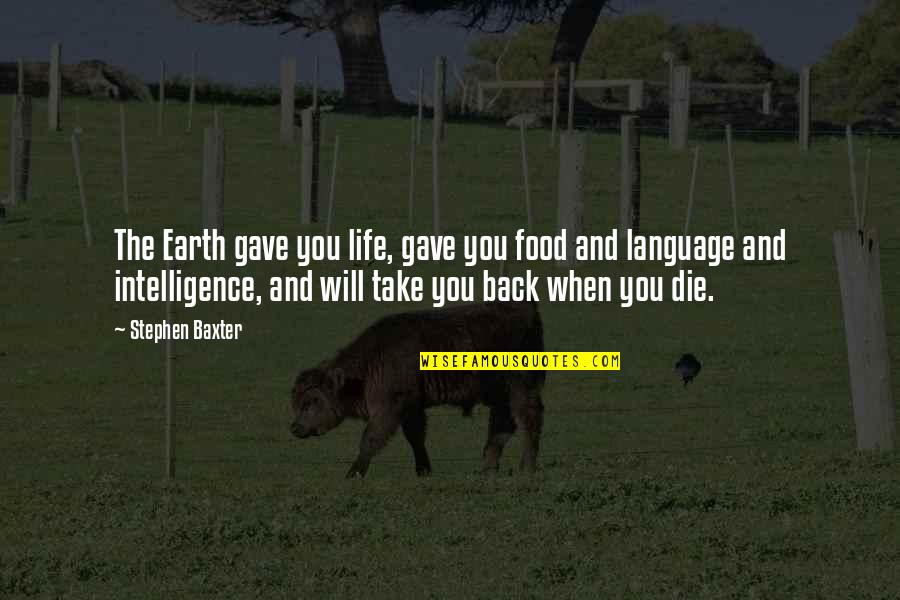 I Gave You Life Quotes By Stephen Baxter: The Earth gave you life, gave you food