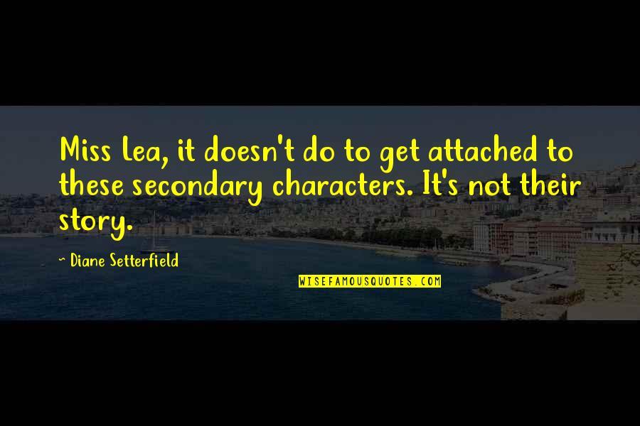 I Get Attached Quotes By Diane Setterfield: Miss Lea, it doesn't do to get attached