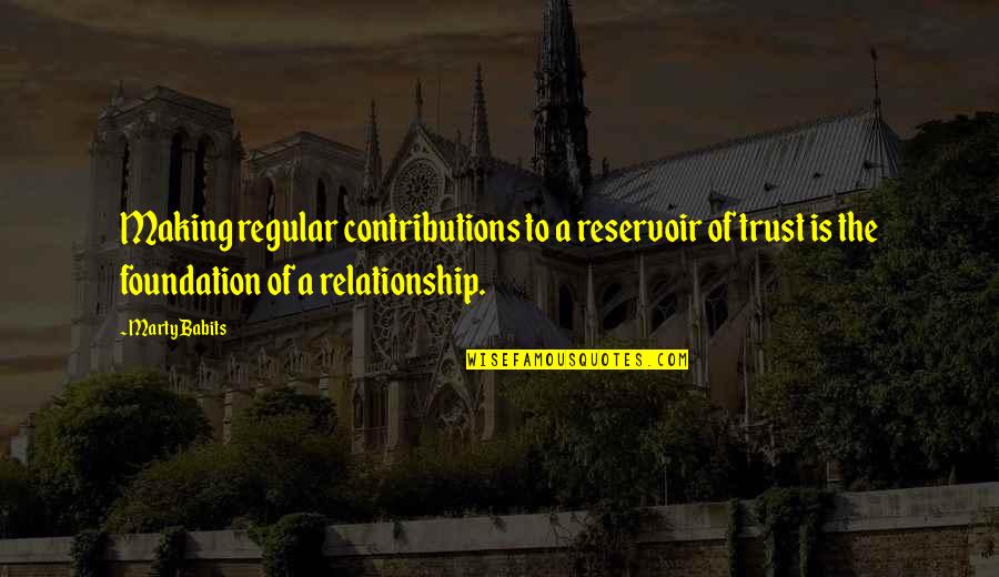 I Get Attached To Guys Too Easily Quotes By Marty Babits: Making regular contributions to a reservoir of trust