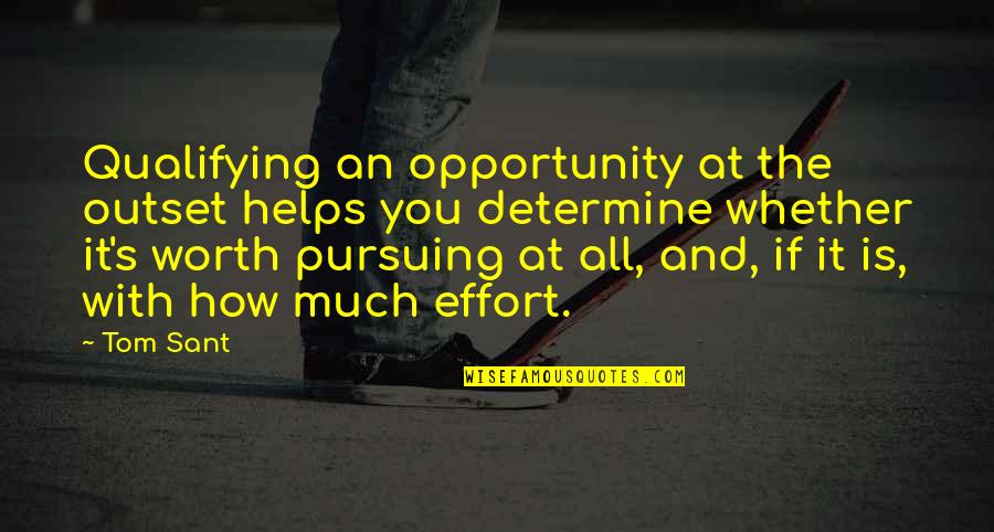 I Get Attached To Guys Too Easily Quotes By Tom Sant: Qualifying an opportunity at the outset helps you