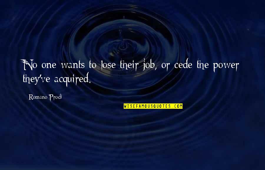 I Get Bored Easily In Relationships Quotes By Romano Prodi: No one wants to lose their job, or