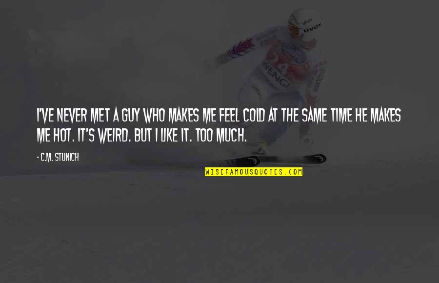 I Get Bored Quickly Quotes By C.M. Stunich: I've never met a guy who makes me