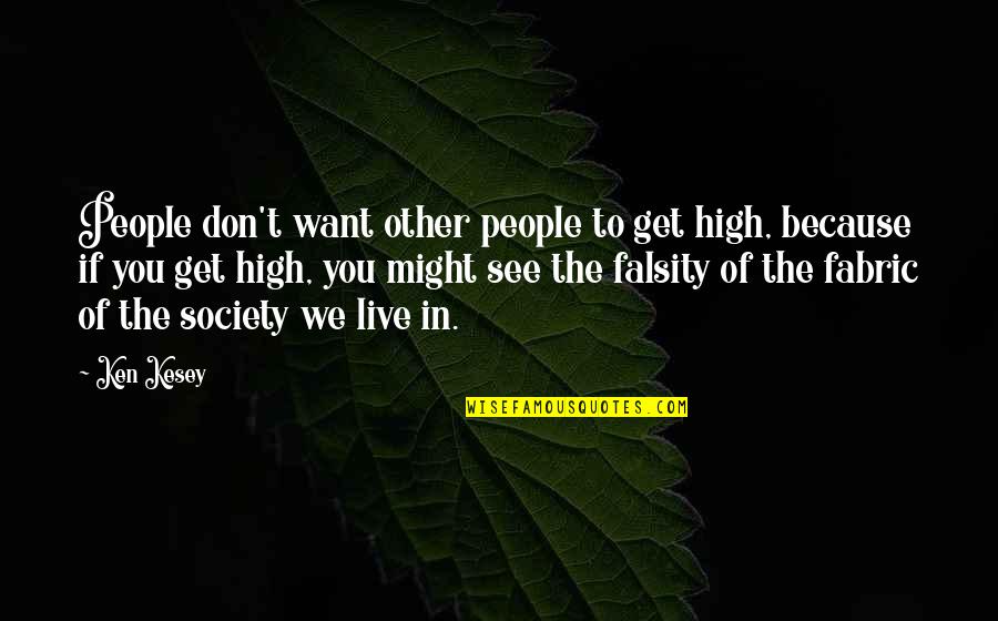 I Get High Because Quotes By Ken Kesey: People don't want other people to get high,