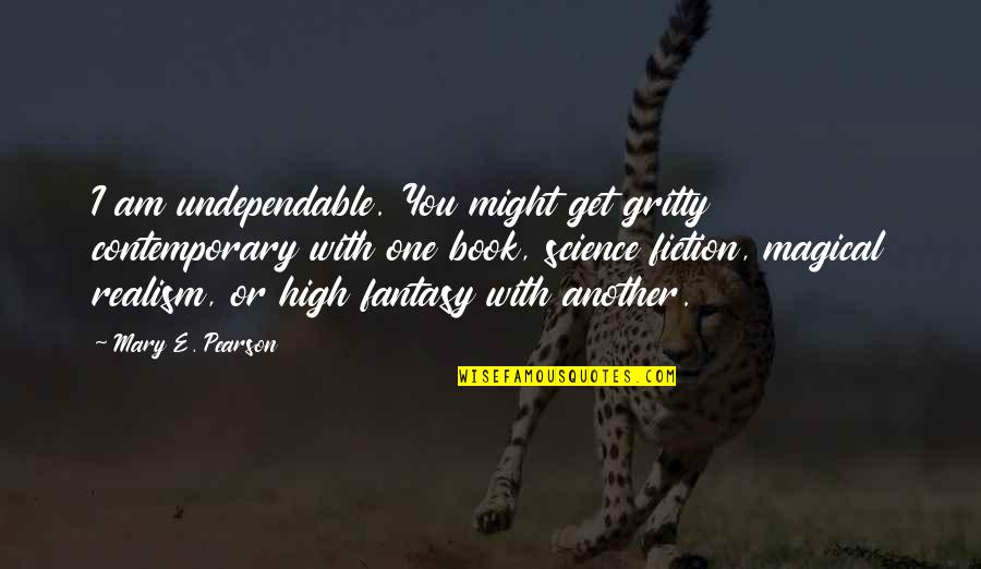 I Get High Quotes By Mary E. Pearson: I am undependable. You might get gritty contemporary