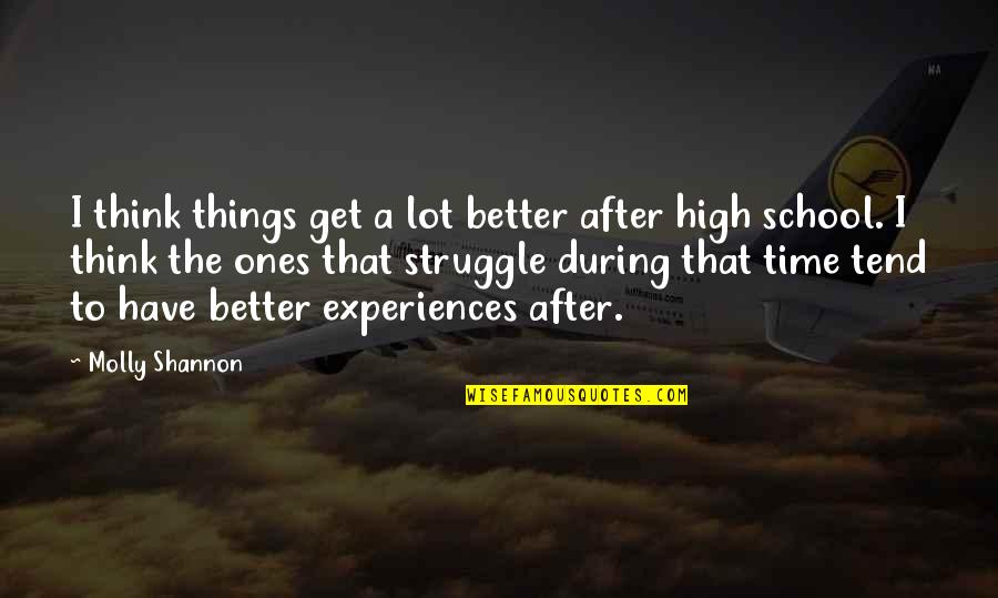 I Get High Quotes By Molly Shannon: I think things get a lot better after
