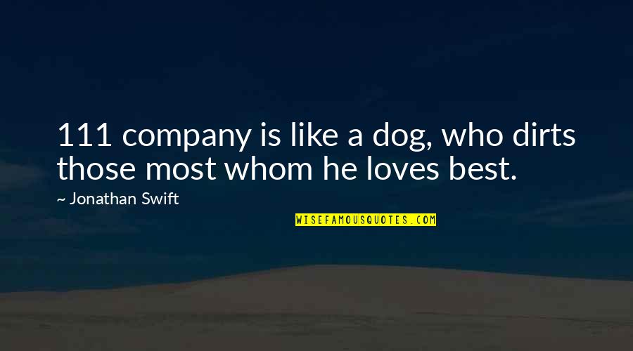 I Get Jealous Love Quotes By Jonathan Swift: 111 company is like a dog, who dirts