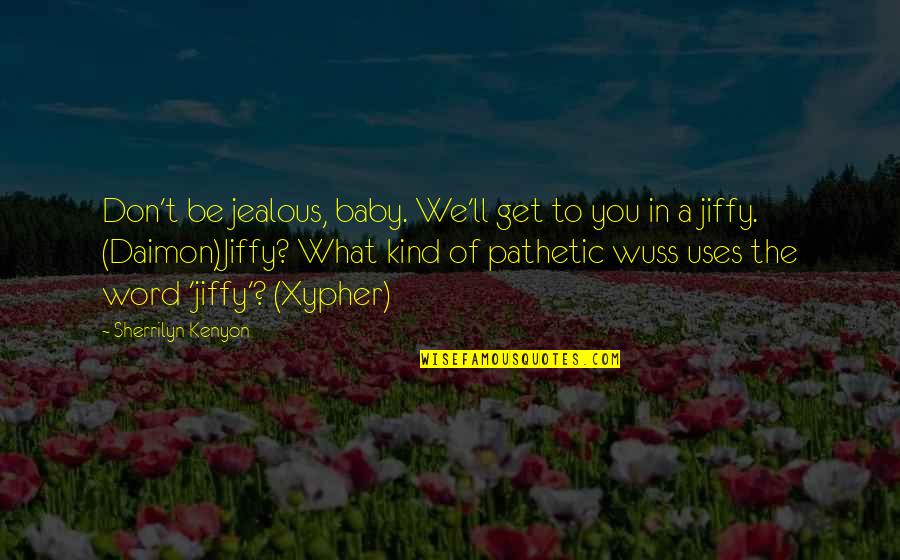 I Get Jealous Quotes By Sherrilyn Kenyon: Don't be jealous, baby. We'll get to you