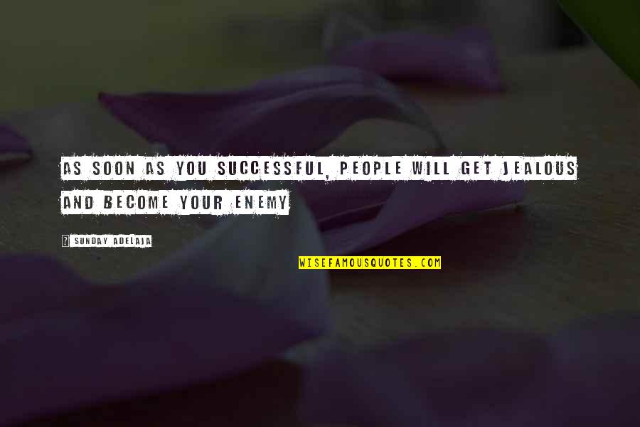 I Get Jealous Quotes By Sunday Adelaja: As soon as you successful, people will get