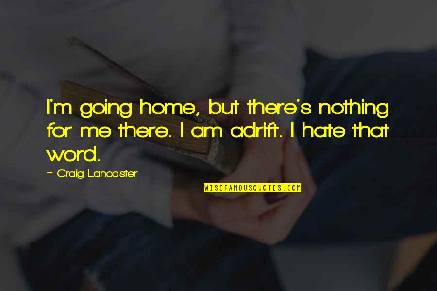 I Get Jealous Too Easily Quotes By Craig Lancaster: I'm going home, but there's nothing for me