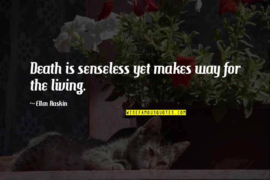 I Get Mad Because I Care Quotes By Ellen Raskin: Death is senseless yet makes way for the