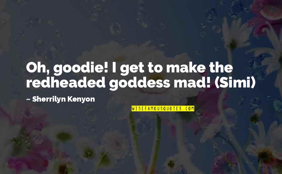 I Get Mad Quotes By Sherrilyn Kenyon: Oh, goodie! I get to make the redheaded