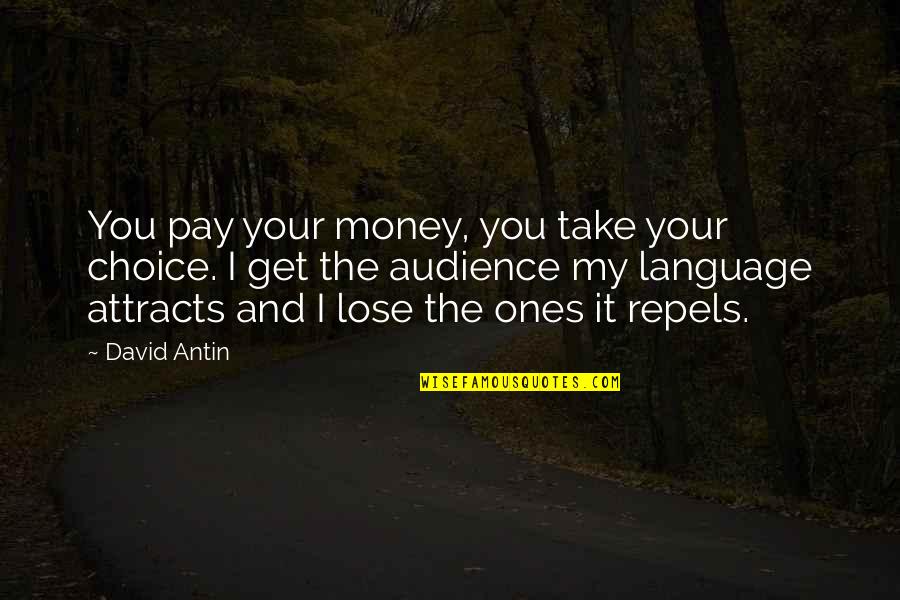 I Get Money Quotes By David Antin: You pay your money, you take your choice.