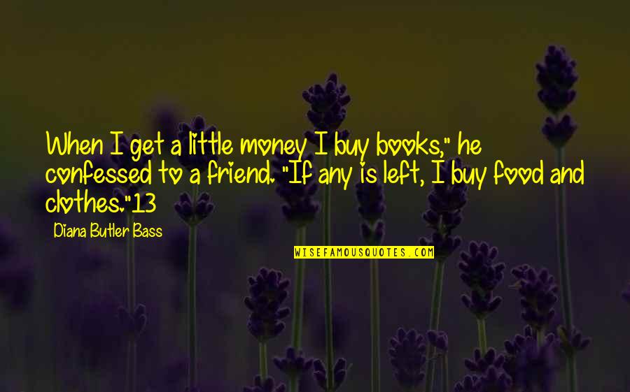 I Get Money Quotes By Diana Butler Bass: When I get a little money I buy