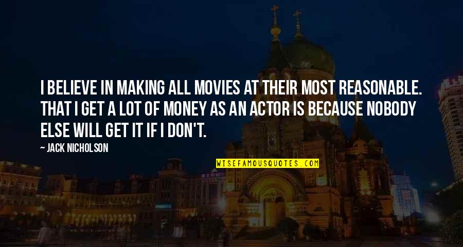 I Get Money Quotes By Jack Nicholson: I believe in making all movies at their
