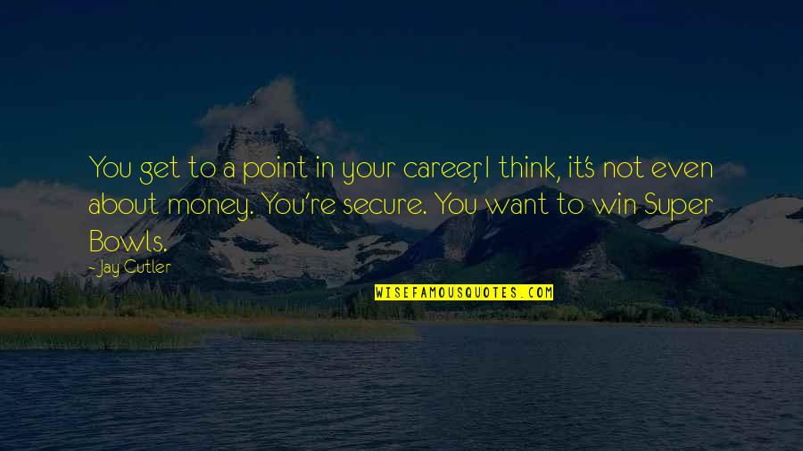 I Get Money Quotes By Jay Cutler: You get to a point in your career,