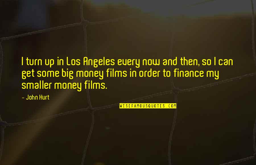 I Get Money Quotes By John Hurt: I turn up in Los Angeles every now