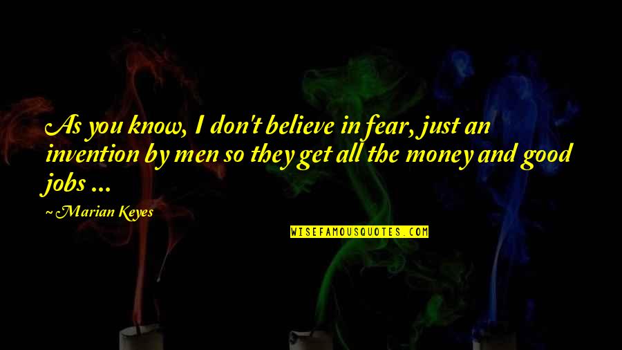 I Get Money Quotes By Marian Keyes: As you know, I don't believe in fear,