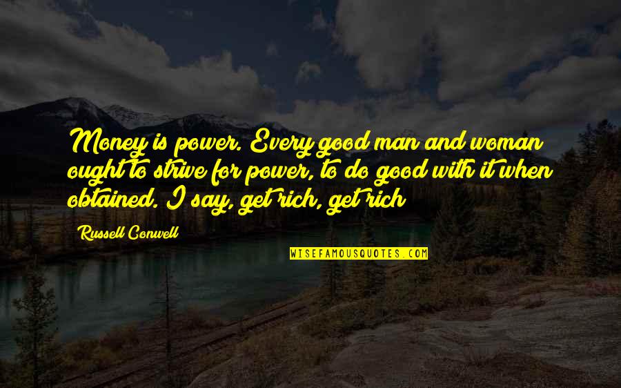I Get Money Quotes By Russell Conwell: Money is power. Every good man and woman