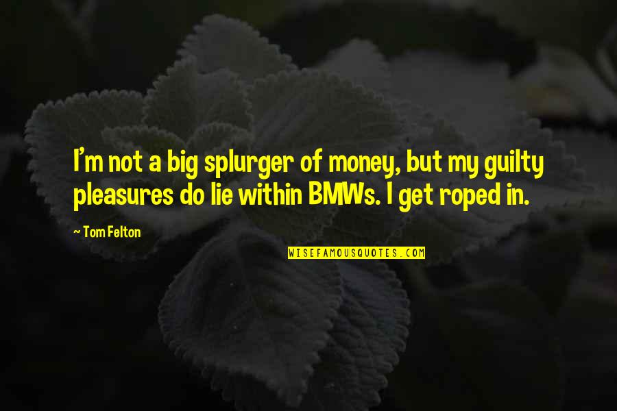I Get Money Quotes By Tom Felton: I'm not a big splurger of money, but