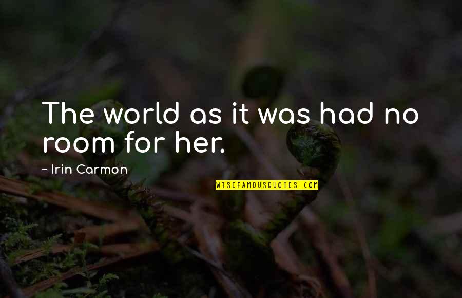 I Get No Respect Rodney Dangerfield Quotes By Irin Carmon: The world as it was had no room I Get No Respect Rodney Dangerfield Quotes By Irin Carmon: The world as it was had no room
