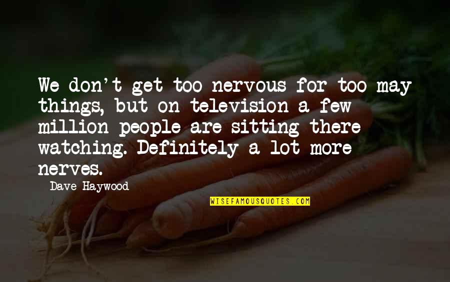 I Get On Your Nerves Quotes By Dave Haywood: We don't get too nervous for too may