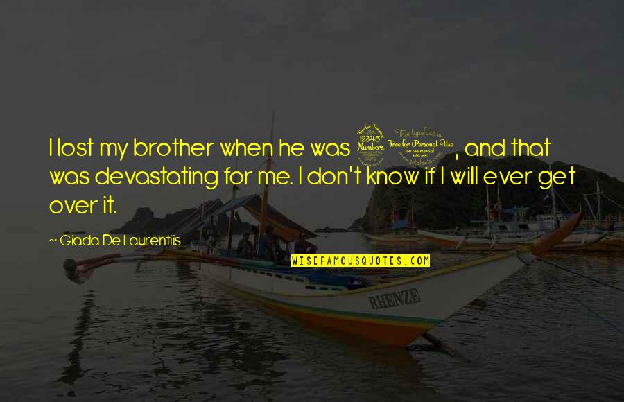 I Get Over It Quotes By Giada De Laurentiis: I lost my brother when he was 30,