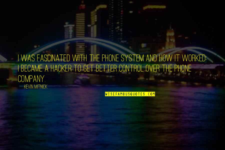 I Get Over It Quotes By Kevin Mitnick: I was fascinated with the phone system and