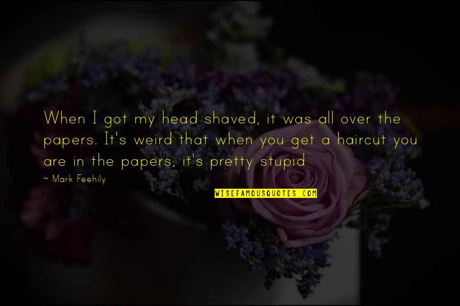 I Get Over It Quotes By Mark Feehily: When I got my head shaved, it was