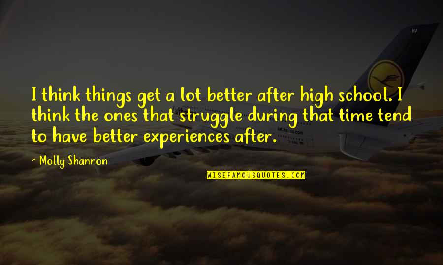 I Get So High Quotes By Molly Shannon: I think things get a lot better after