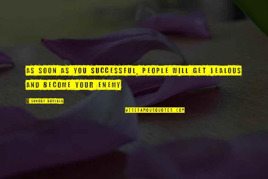 I Get So Jealous Quotes By Sunday Adelaja: As soon as you successful, people will get